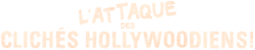 Attack of the Hollywood Clichés!