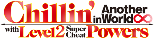 Chillin’ in Another World with Level 2 Super Cheat Powers