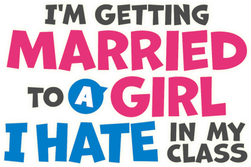 I'm Getting Married to a Girl I Hate in My Class