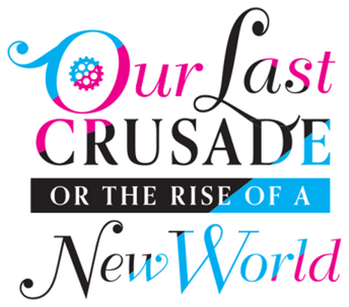 Our Last Crusade or the Rise of a New World
