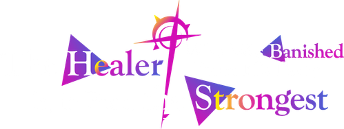 The Healer Who Was Banished From His Party, Is, in Fact, the Strongest