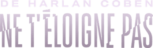 Ne t'éloigne pas