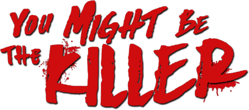 You Might Be the Killer
