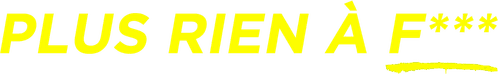Plus rien à f***