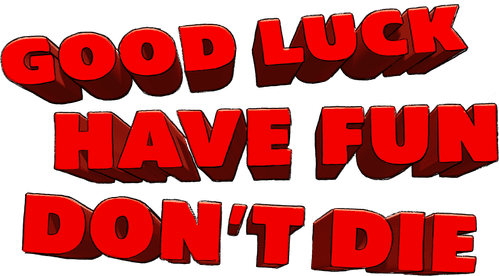 Good Luck, Have Fun, Don't Die