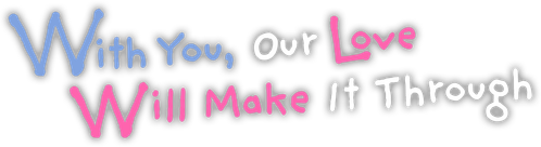 With You, Our Love Will Make It Through