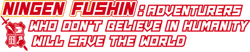 Ningen Fushin : Adventurers Who Don’t Believe in Humanity Will Save the World