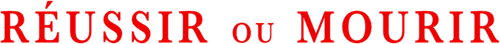 Réussir ou mourir