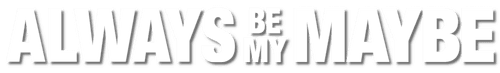 Always Be My Maybe