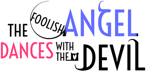 The Foolish Angel Dances with the Devil