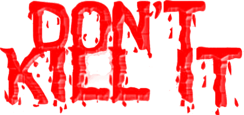 Don't Kill It