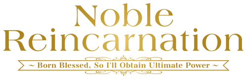 Noble Reincarnation: Born Blessed, So I'll Obtain Ultimate Power