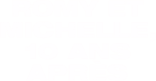 Romy et Michelle 10 ans après