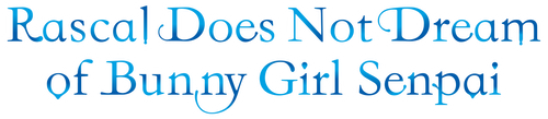 Rascal Does Not Dream of Bunny Girl Senpai